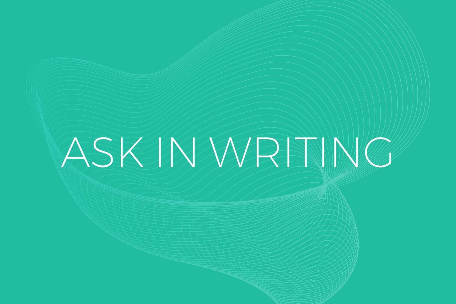 Ask in writing